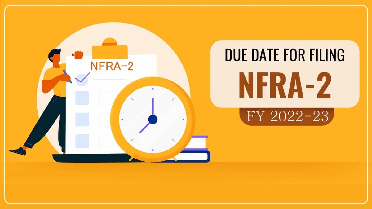 Due Date for filing NFRA-2 for FY 2022-23 today: Know More