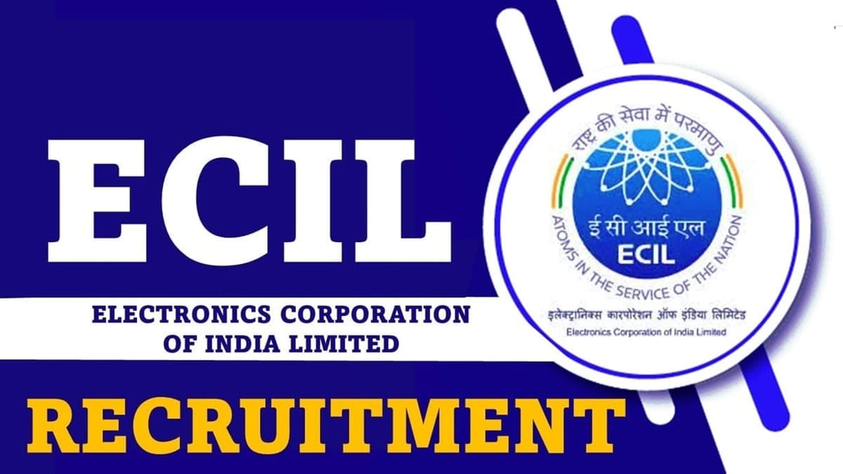 ECIL Recruitment 2023: New Notification Out, Check Posts, Age, Qualification, Salary and How to Apply