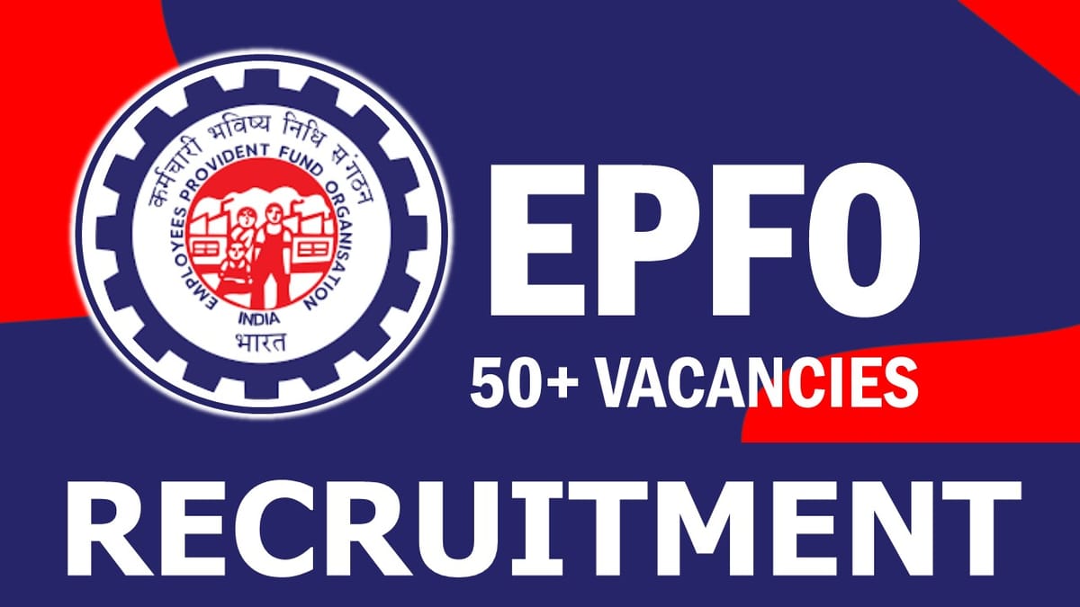 EPFO Recruitment 2023: New Notification Out for 50+ Vacancies, Check Posts, Eligibility and How to Apply
