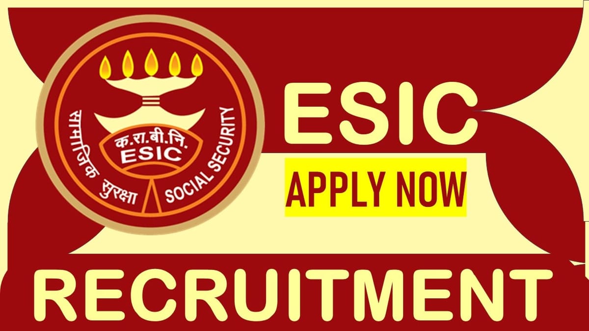 ESIC Recruitment 2023: Check Post, Qualification, Salary and Applying Procedure