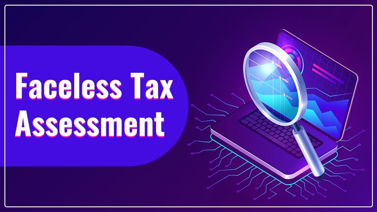 Faceless Tax Assessment need Refinement