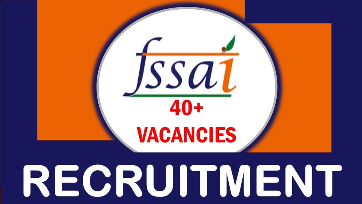 FSSAI Recruitment 2023: New Opportunity for 40+ Vacancies, Check Posts, Age, Eligibility, Salary and Other Vital Details