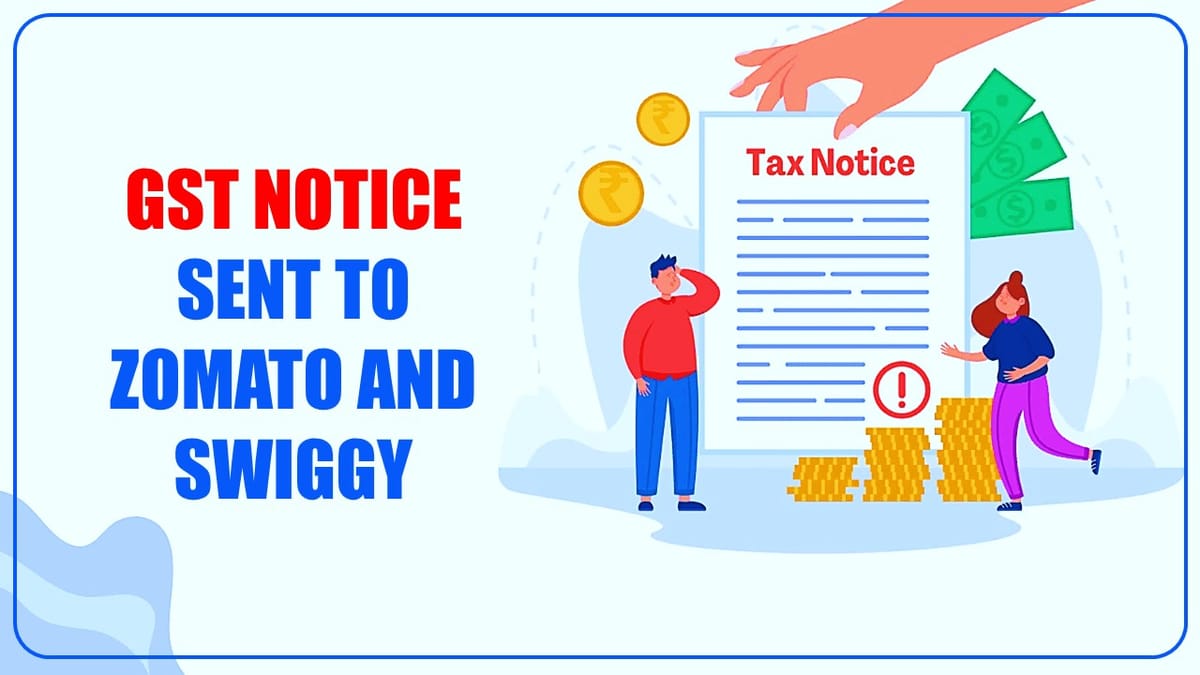 Rs. 400 Cr. GST Notice sent to Zomato, Rs. 350 crore to Swiggy