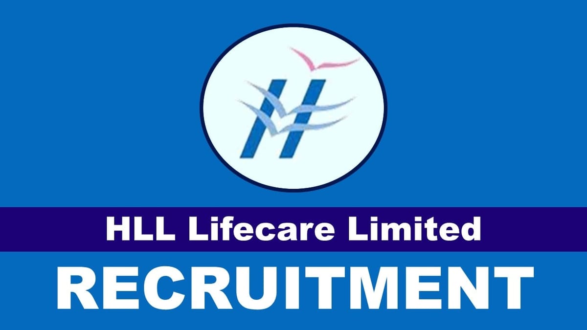 HLL Lifecare Recruitment 2023: Check Post, Qualification, Age, Selection Process and Other Imp Details