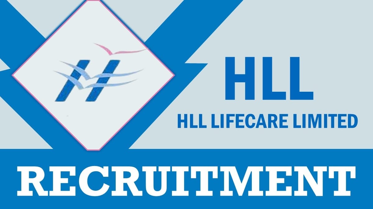 HLL Lifecare Recruitment 2023: Monthly Salary Upto 57240, Check Post, Qualification, Age and How to Apply