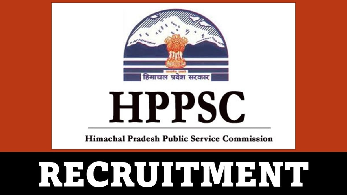 HPPSC Recruitment 2023: Monthly Salary Upto 177500, Check Post, Qualification, Age, Selection Process and How to Apply