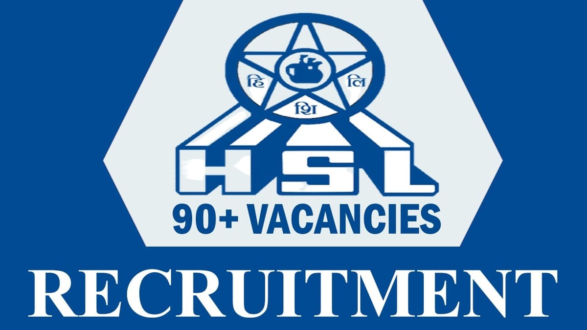 HSL Recruitment 2023 for 90+ Vacancies: Monthly Salary up to 180000, Check Posts, Qualification, and Process to Apply