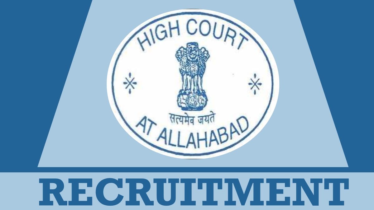 High Court of Allahabad Recruitment 2023: Check Post, Vacancies, Salary and Other Important Details