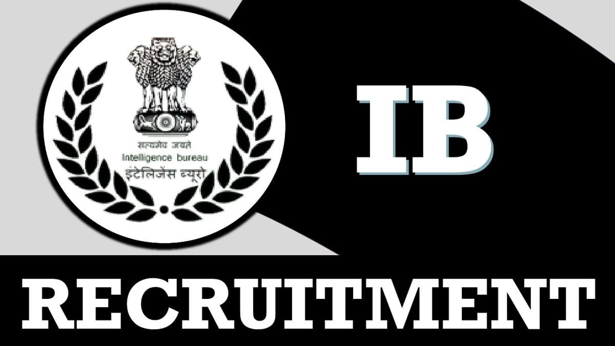 Intelligence Bureau Recruitment 2023: Check Post, Qualification, Age Limit and Other Vital Details