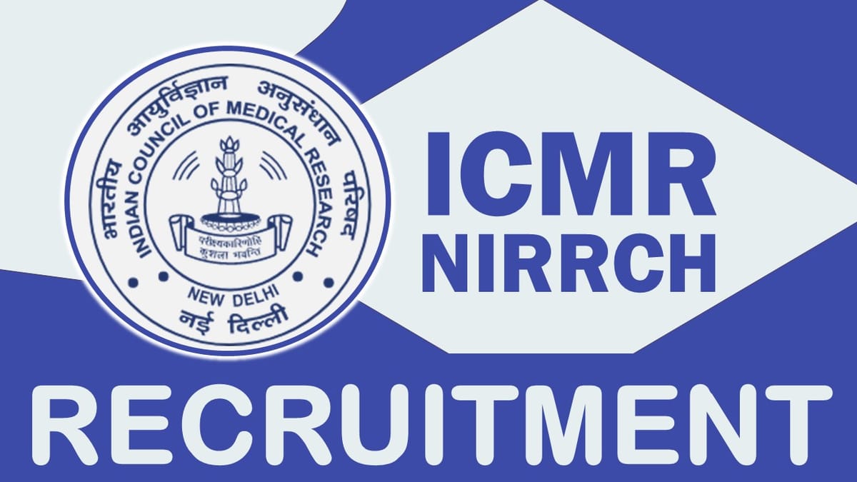 ICMR-NIRRCH Recruitment 2023: Monthly Salary Upto 100,000, Check Post, Qualification, Age, Selection Process and How to Apply