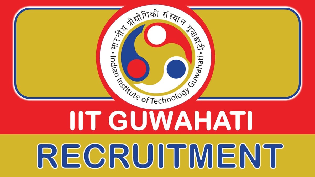 IIT Guwahati Recruitment 2023: Monthly Salary Upto 44910, Check Post, Qualification, Selection Process and How to Apply
