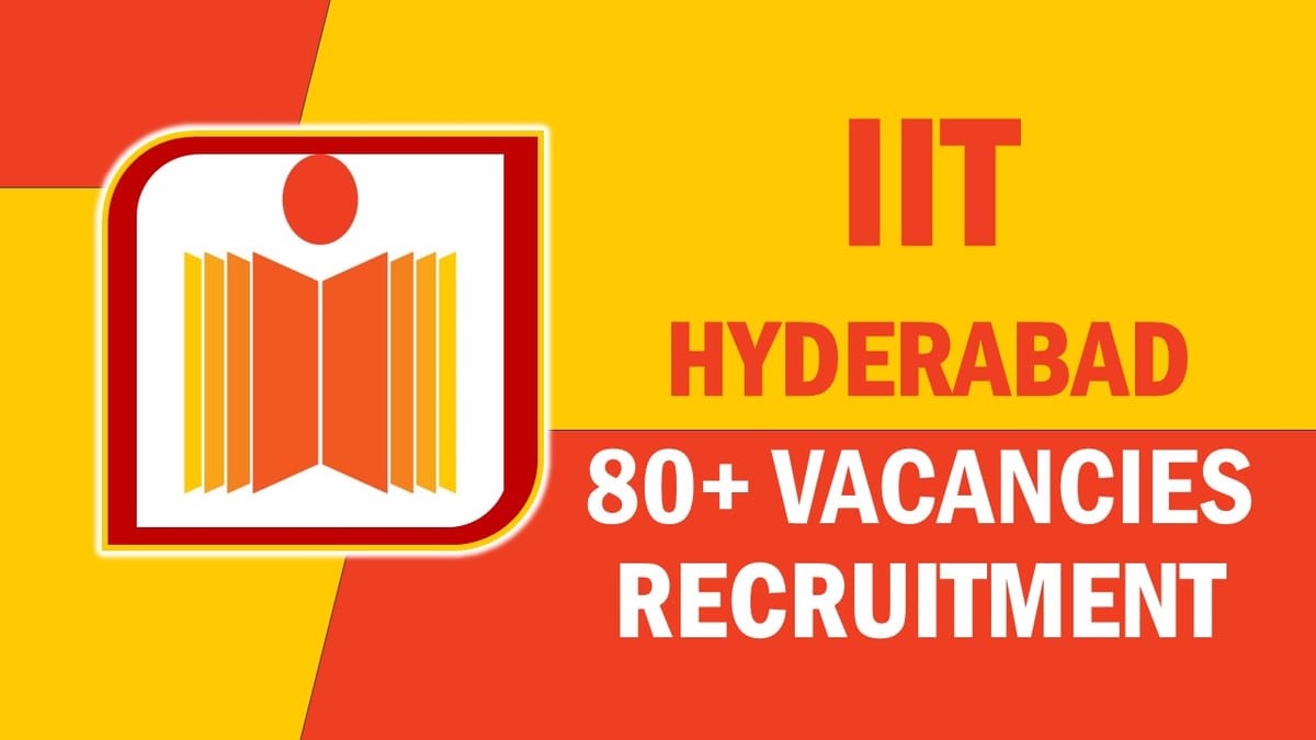 Indian Institute of Technology Hyderabad Recruitment 2023: Notification Out for 80+ Vacancies, Check Posts, Qualification, Salary, and Process To Apply