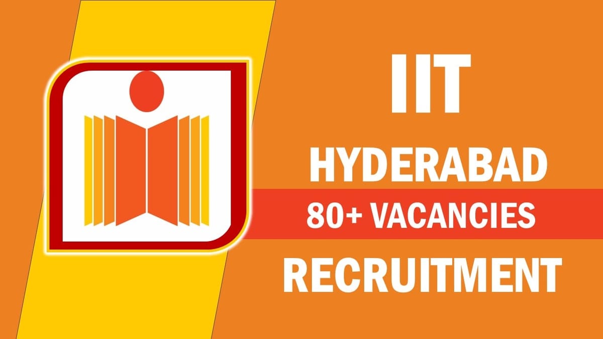 IIT Hyderabad Recruitment 2023: Notification Out for 80+ Vacancies, Check Posts, Qualification and Other Details