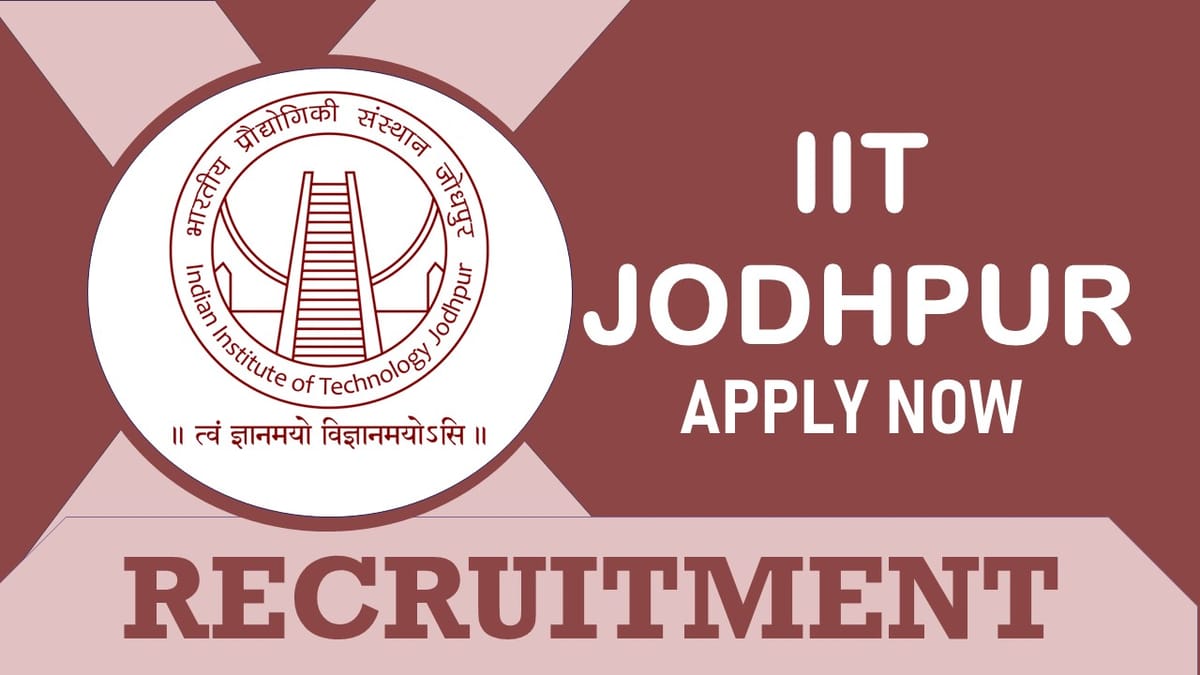 IIT Jodhpur Recruitment 2023: Check Post, Vacancy, Qualification, Age, Selection Process and How to Apply