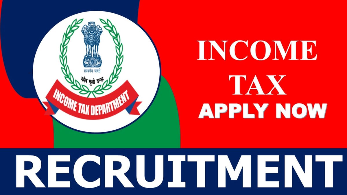 Income Tax Recruitment 2023: New Notification Out, Check Post, Vacancies, Age, Selection Process and How to Apply