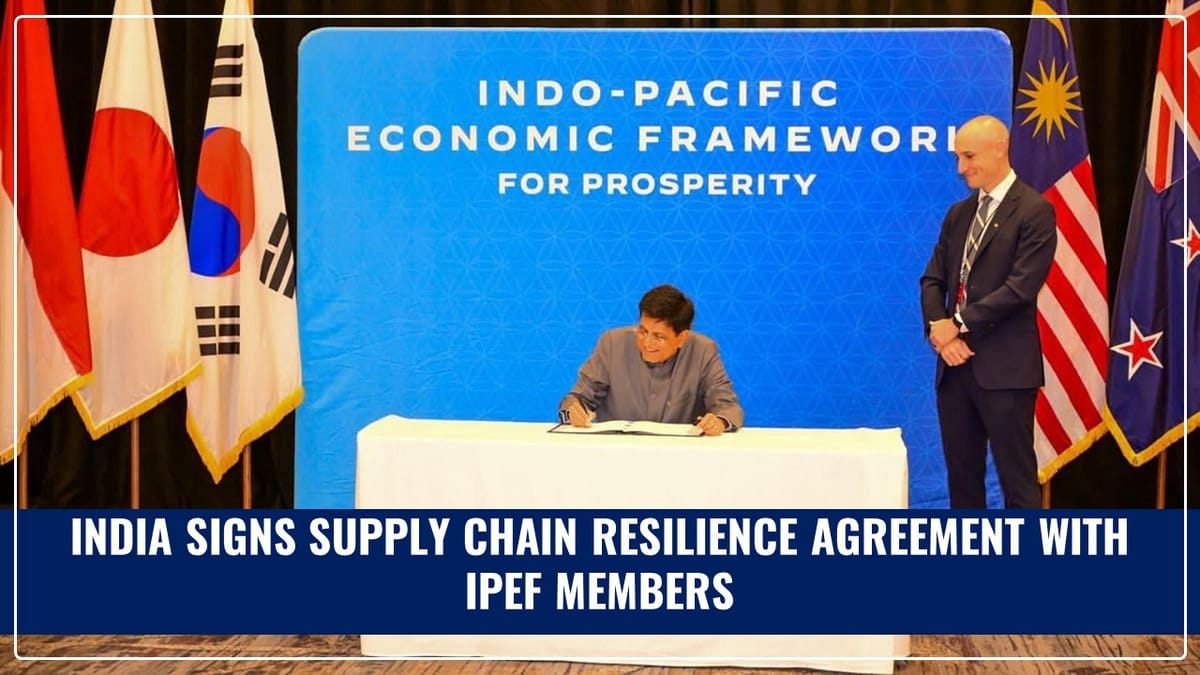 India signs Supply Chain Resilience Agreement with IPEF Members to reduce dependency on China