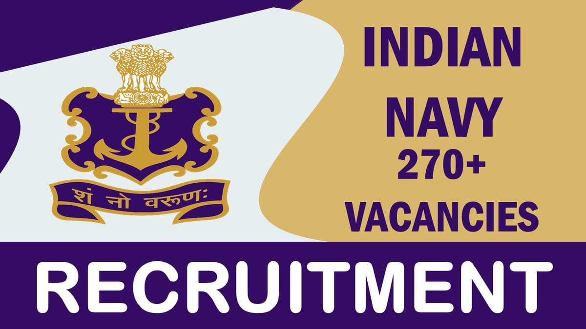 Indian Navy Recruitment 2023: Notification Out for 270+ Vacancies, Check Post, Age, Qualification, and Other Important Details