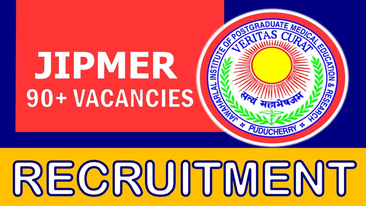 JIPMER Recruitment 2023: New Notification Out, Monthly Salary upto 67700, Check Posts, Qualification, and How to Apply