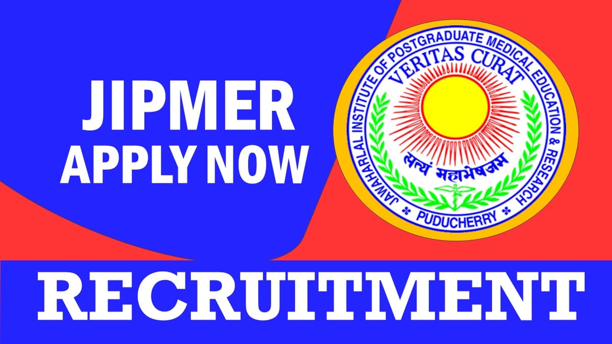 JIPMER Recruitment 2023: Check Posts, Qualifications, Salary, Age, Selection Process and How to Apply