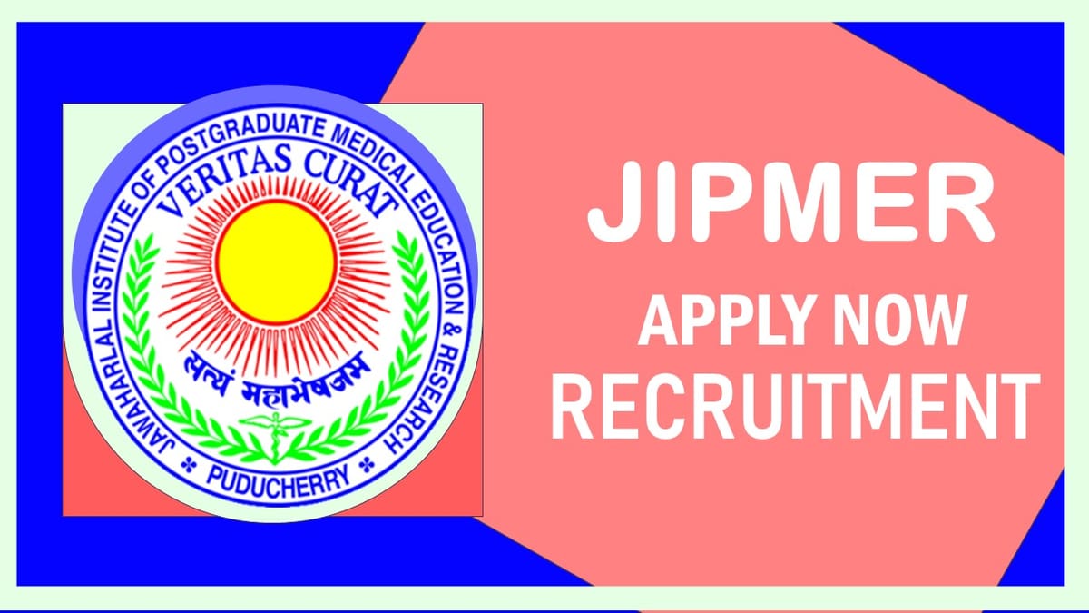 JIPMER Recruitment 2023: Monthly Salary Upto 28000, Check Post, Age Limit, Qualification, Selection Process and How to Apply