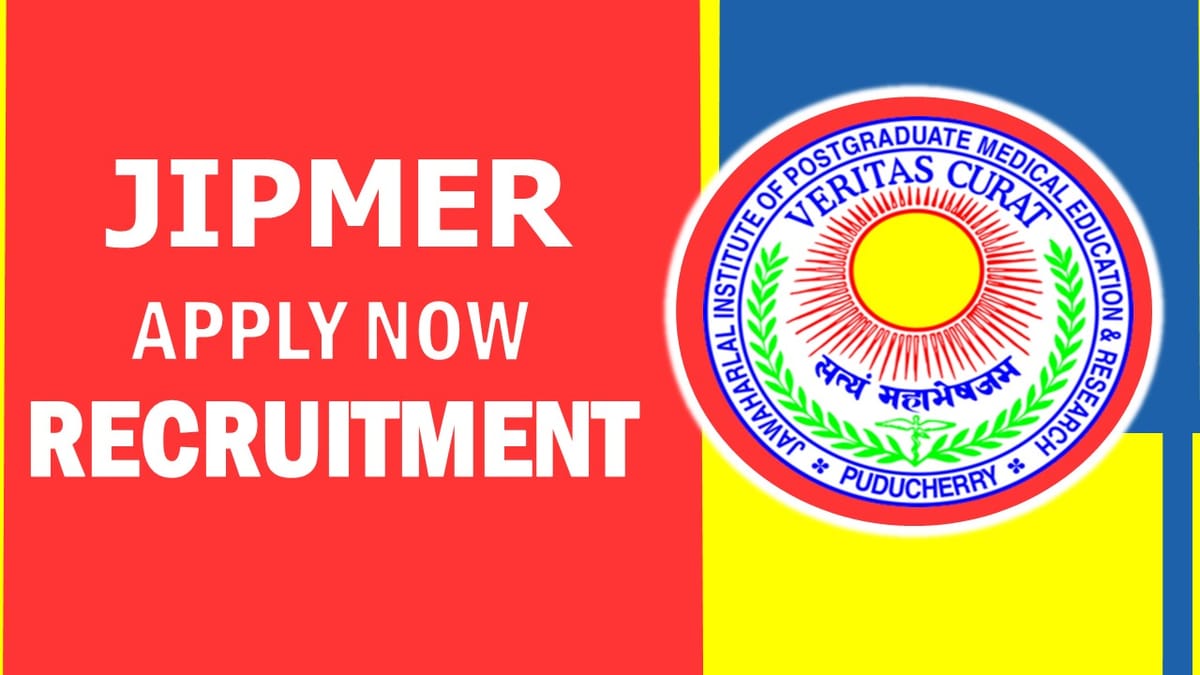 JIPMER Recruitment 2023: Monthly Salary Upto 32000, Check Post, Vacancy, Qualifications, Age Limit, Selection Process and How to Apply