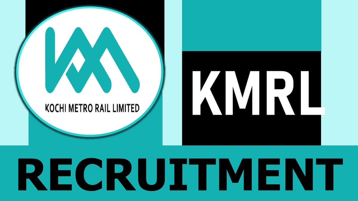 KMRL Recruitment 2023: Monthly Salary Upto 99700, Check Post, Qualification, Selection Procedure and How to Apply