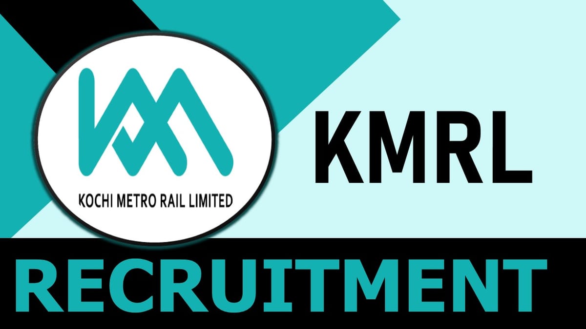 Kochi Metro Rail Recruitment 2023: Check Posts, Vacancies, Age Limit, Selection Process and How to Apply