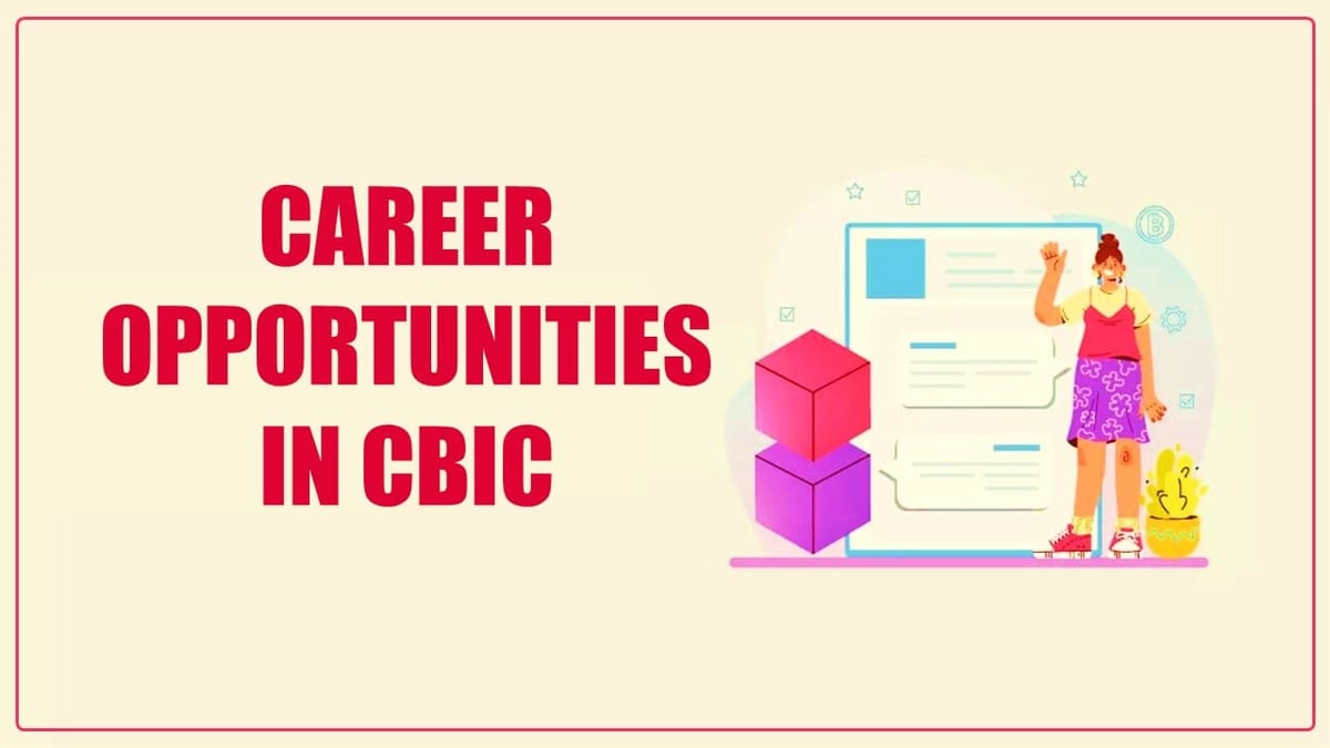 Know what Career Opportunities are there in CBIC
