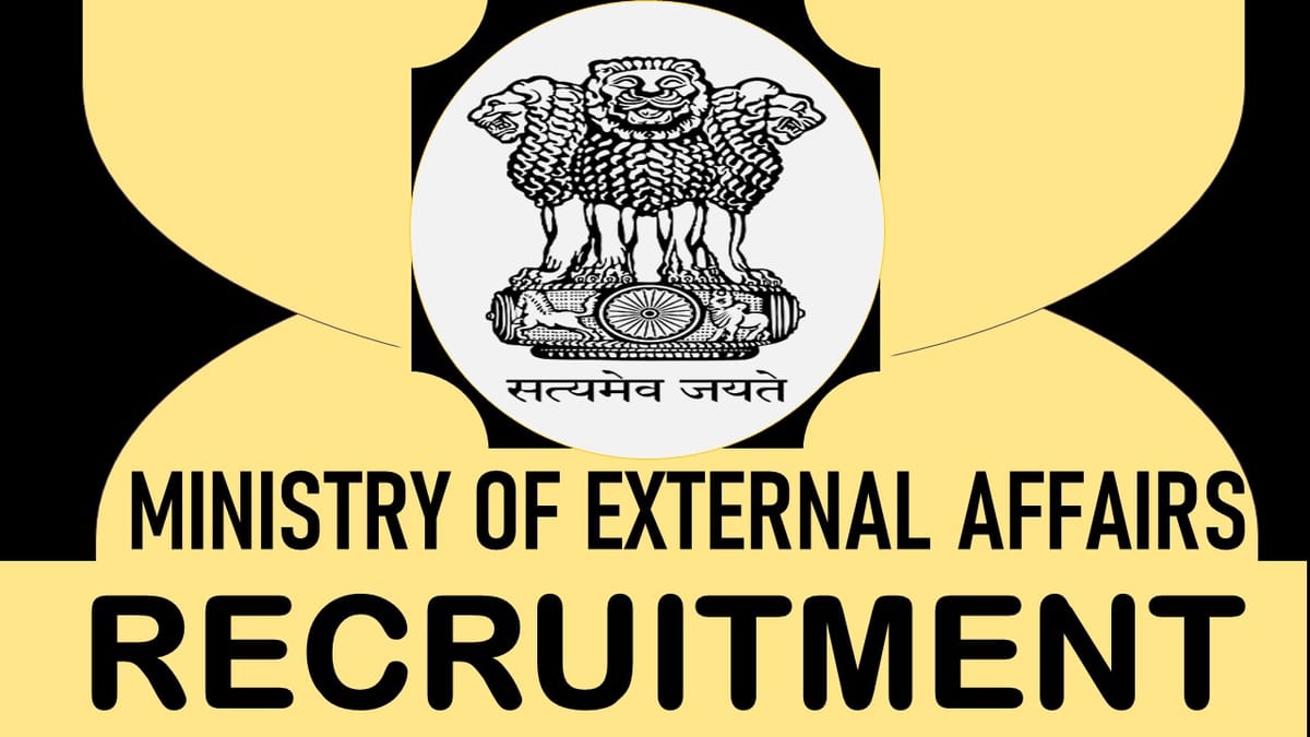 Ministry of External Affairs Recruitment 2023: Annually Salary Upto Rs. 10 Lakh, Check Post, Vacancy, Age, Selection Process and How to Apply