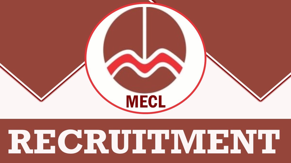 MECL Recruitment 2023: Remuneration upto R.290000, Check Post, Age, Experience and How to Apply