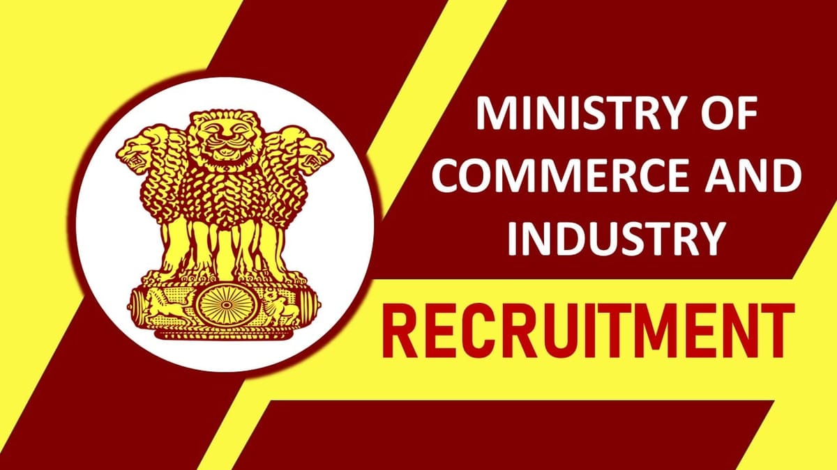 Ministry of Commerce and Industry Recruitment 2023: Check Posts, Age, Pay Scale, Qualifications And Other Details