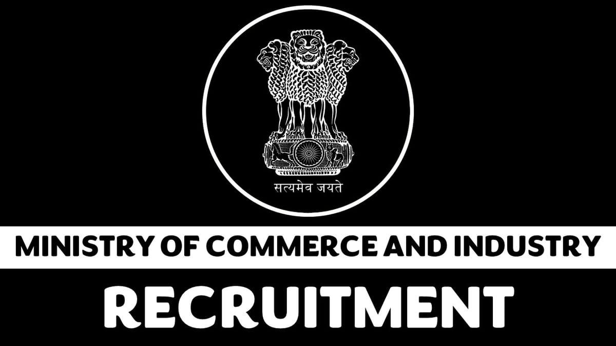 Ministry of Commerce and Industry Recruitment 2023: Monthy Salary Upto 216600, Check Posts, Age, Qualifications and How to Apply