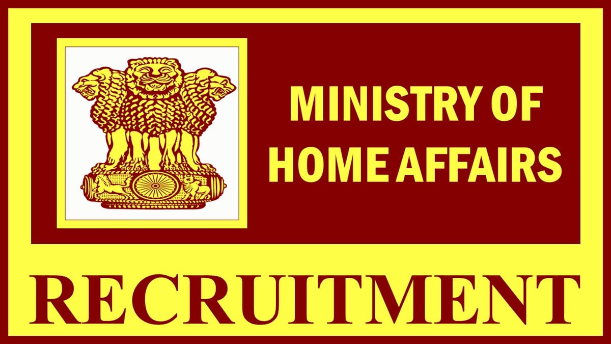 Ministry of Home Affairs Recruitment 2023: Notification Out for 25+ Vacancies, Check Post, Age, Qualification, Salary, Selection Process and How to Apply