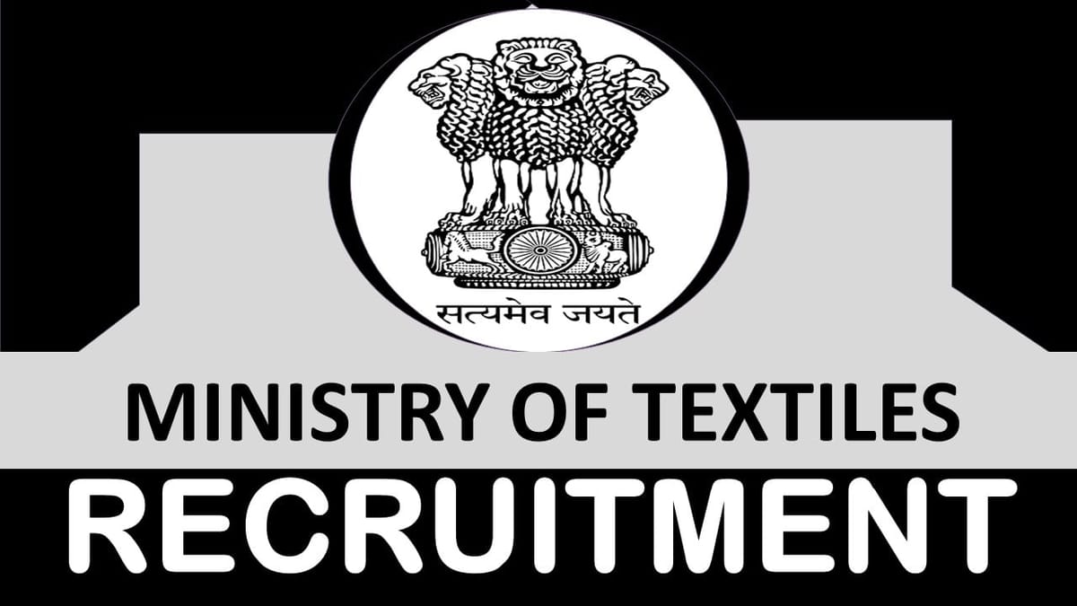 Ministry of Textiles Recruitment 2023: Check Post, Eligibility, Qualification and Application Process