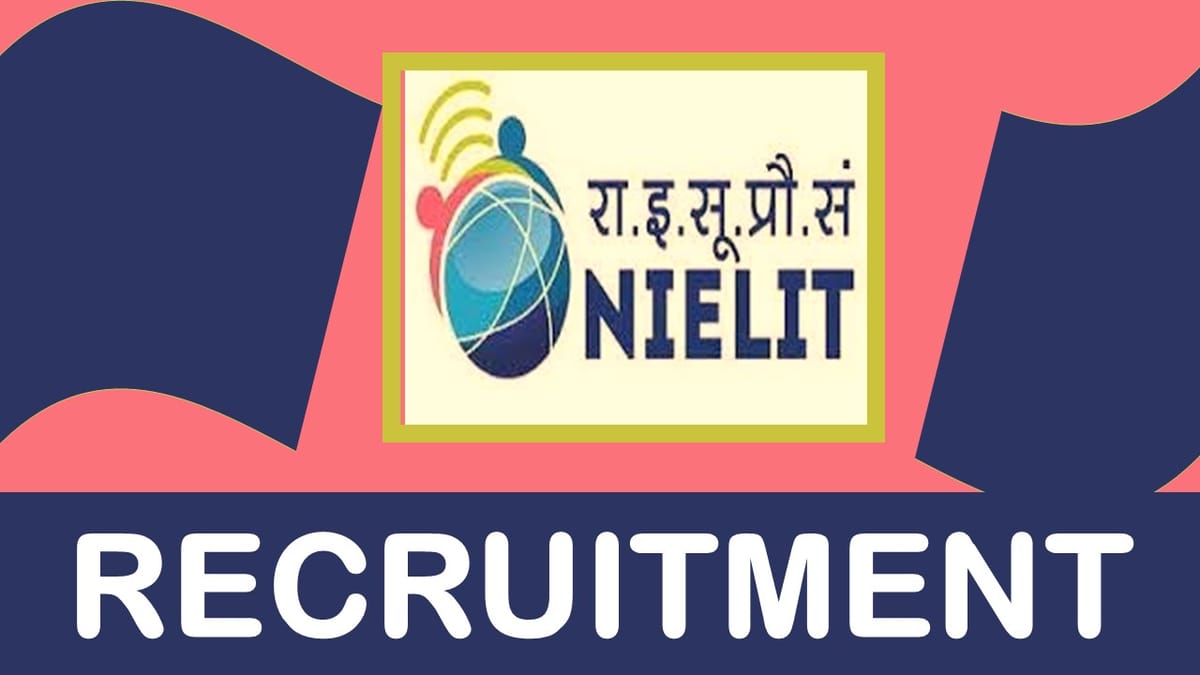 NIELIT Recruitment 2023: New Notification Out, Check Positions, Age, Qualifications, Salary, Selection Process and Process to Apply