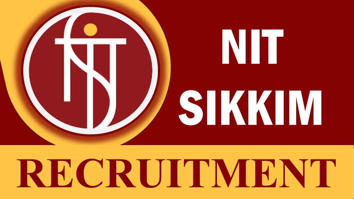 NIT Sikkim Recruitment 2023: Check Vacancies, Posts, Age, Qualification, Salary and How to Apply