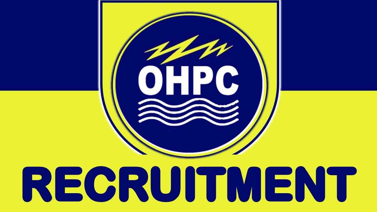 OHPC Recruitment 2023: Pay Scale Upto 142400, Check Post, Vacancies, Qualification, Selection Process and How to Apply