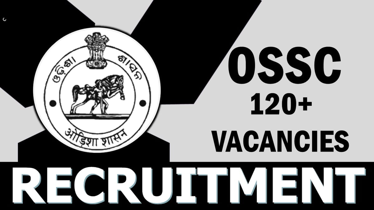 OSSC Recruitment 2023: Notification Out for 120+ Vacancies, Check Posts, Age, Qualification and Application Process
