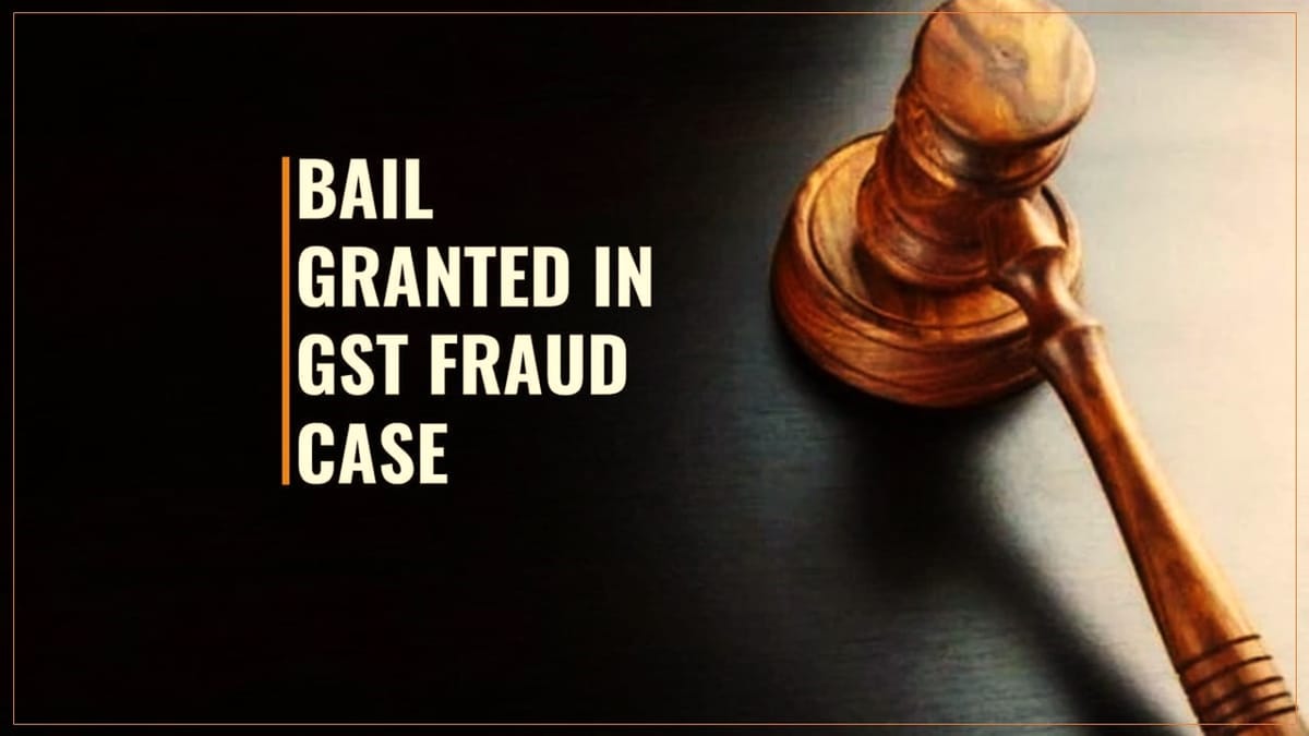 GST Fraud: Orissa High Court grants bail to GST Fraud Mastermind