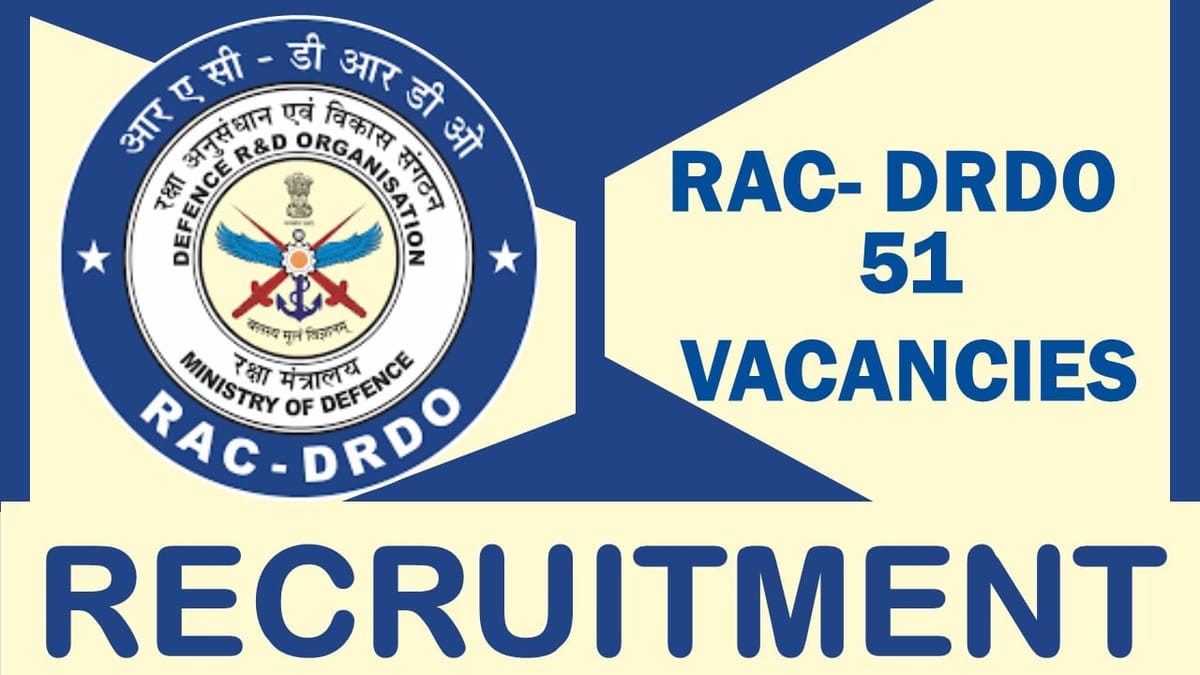 RAC-DRDO Recruitment 2023: New Opportunity for 50+ Vacancies, Posts, Age, Qualification and Application Procedure