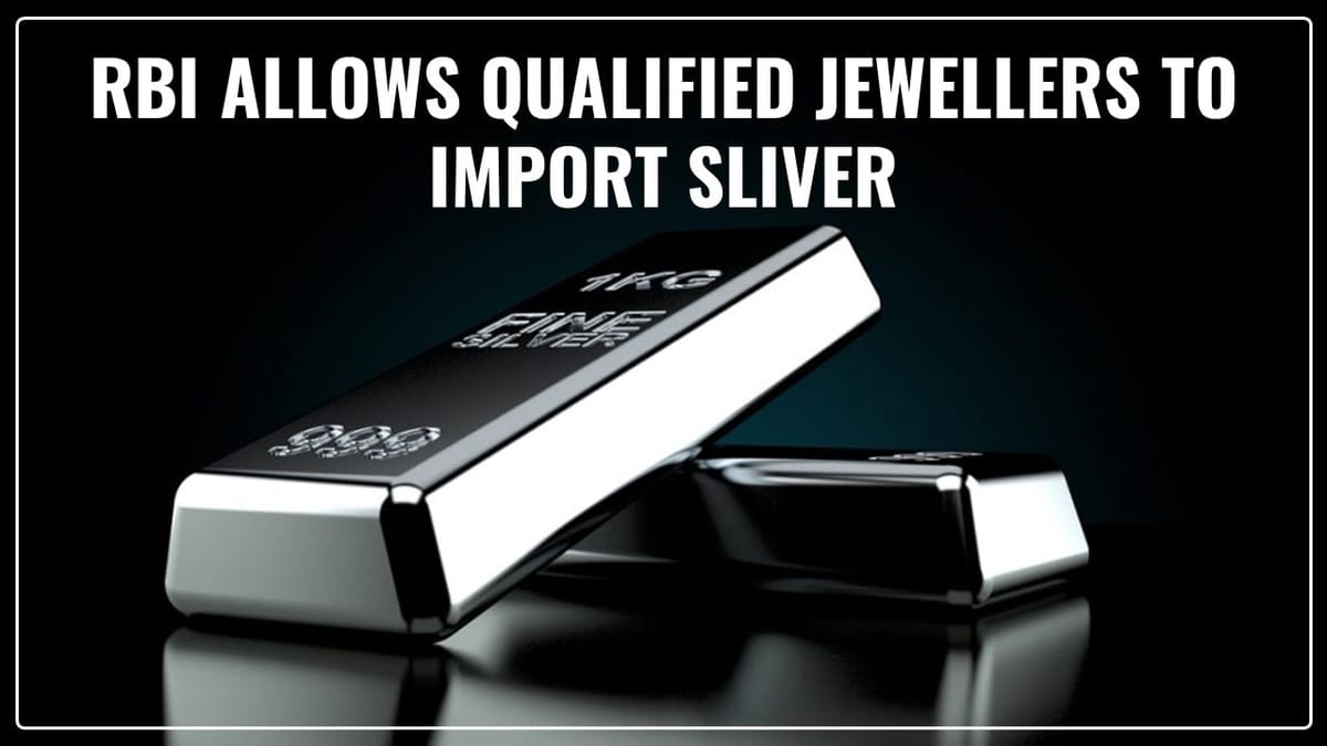 RBI allows Qualified Jewellers to import Sliver in same way as Gold