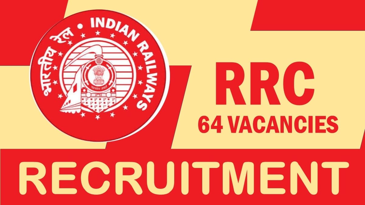 RRC Recruitment 2023: New Notification Out for 64 Vacancies, Check Posts, Eligibility, Age and How to Apply