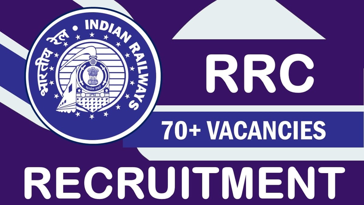 Railway Recruitment Cell Recruitment 2023 for 70+ Vacancies: Check Posts, Eligibility, and How to Apply