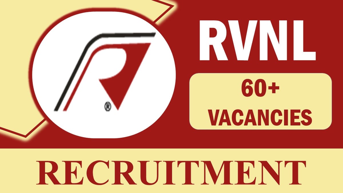RVNL Recruitment 2023: New Opportunity Out for 60+ Vacancies, Check Posts, Age, Qualification, Salary and Process to Apply