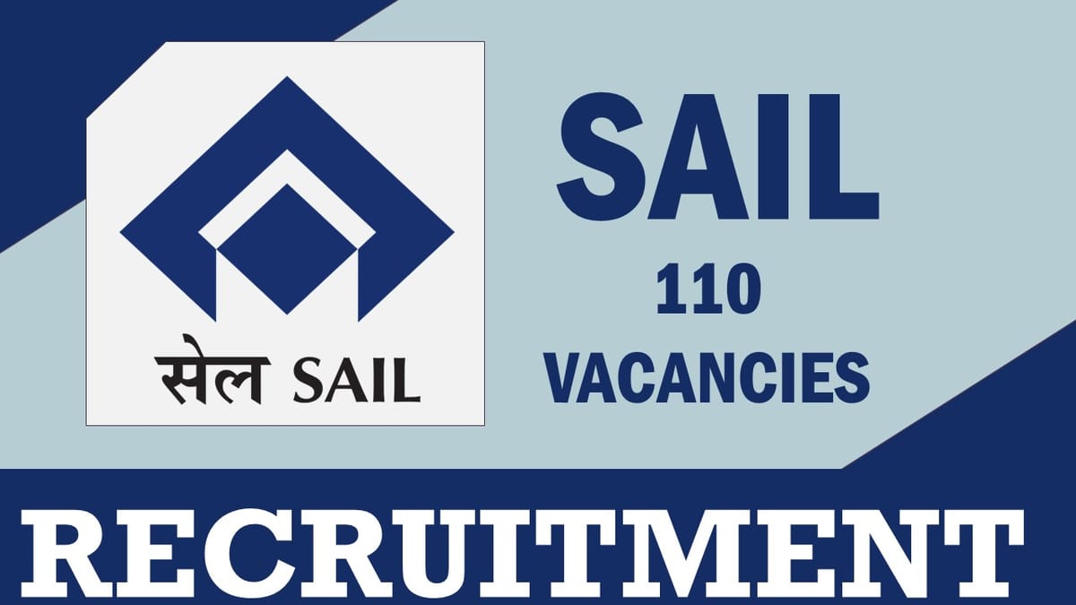 SAIL Recruitment 2023: New Opportunity Out for 110 Vacancies, Check Posts, Age, Qualification and Process to Apply