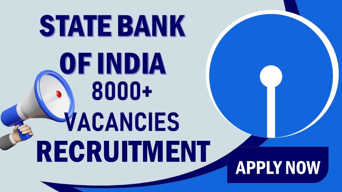State Bank of India Recruitment 2023: Now Candidate Can Apply for 8000+ Vacancies, Check Post, Age, Qualification, Salary and How to Apply