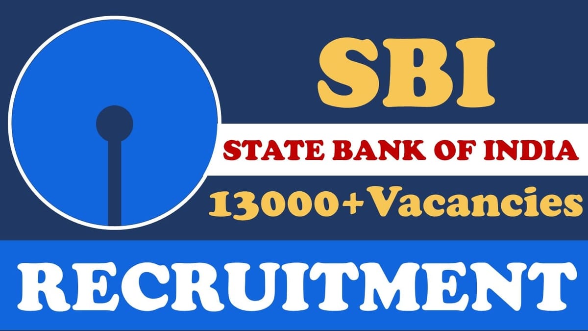 SBI Recruitment 2023: Notification Out for 13000+ Vacancies, Check Posts, Qualification, Pay Scale and Other Vital Details