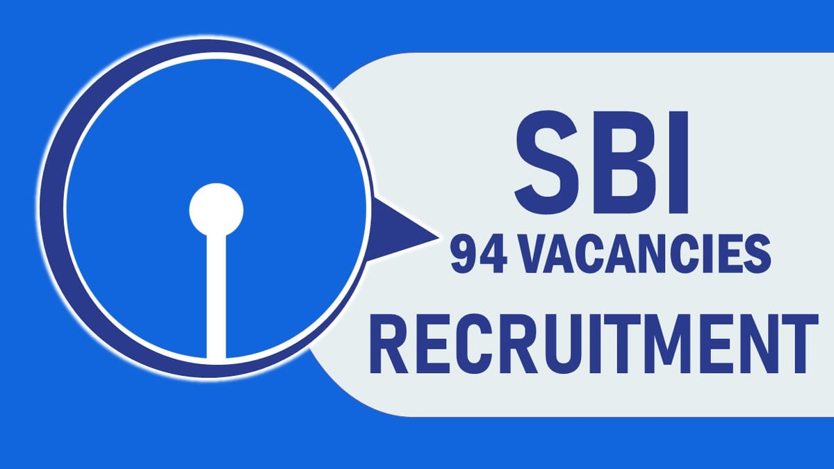 SBI Recruitment 2023: Notification Out for 94 Vacancies, Check Posts, Qualification and Application Process