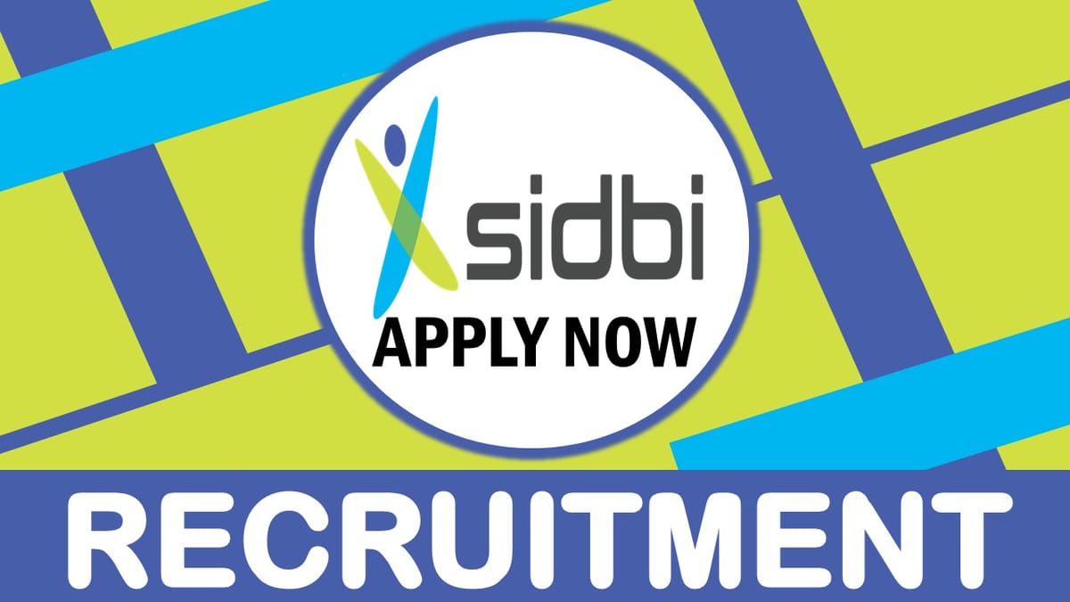 SIDBI Recruitment 2023: New Notification Out, Check Post, Qualification, Experience and Application Process