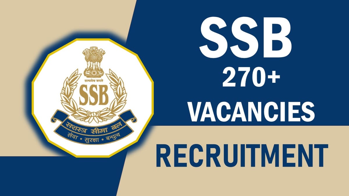 SSB Recruitment 2023: New Notification Out for 270+ Vacancies, Check Post, Age, Qualification, Salary and Other Vital Details